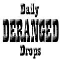 Daily Deranged Drops